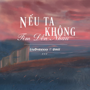 Nếu Ta Không Tìm Đến Nhau (feat. Umii)