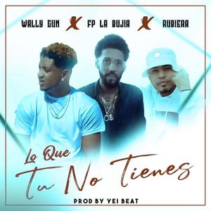 Lo Que Tu No Tienes (feat. Fp La Bujia & Rubiera) [Explicit]