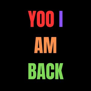 Yoo I Am Back