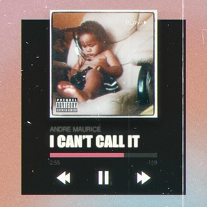 I Can’t Call It (Explicit)