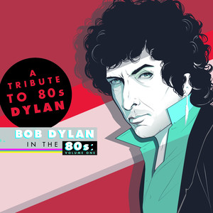 A Tribute to Bob Dylan in the 80s: Volume One (Deluxe Edition)