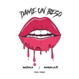 Dame Un Beso(feat. Robin La R)