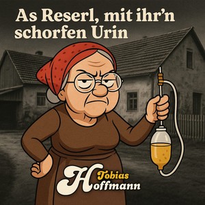 As Reserl, mit ihr´n schorfen Urin (Explicit)