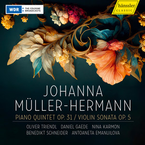 Johanna Müller-Hermann: Piano Quintet Op. 31 • Violin Sonata Op. 5