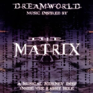 Dreamworld: Music Inspired By The Matrix