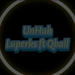 Luperks UnHuh (feat. Qball) [Explicit]