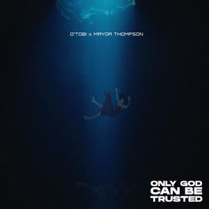 Only God Can Be Trusted