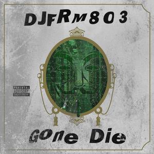 Gone Die (Explicit)