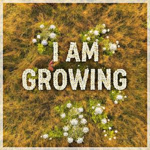 I am Growing