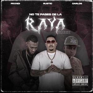 NO TE PASES DE LA RAYA RMXX (feat. FRXNDI & CARLOS CORDERO) (Explicit)