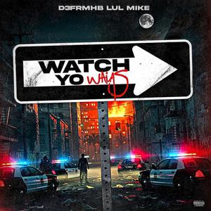 Watch Yo Ways (feat. LUL MIKE) (Explicit)