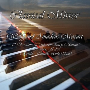 Classical Mirror: 12 Variations on Song Ah, Vous Dirai-Je Maman in C Major, K.265 (Twinkle, Twinkle, Little Star)