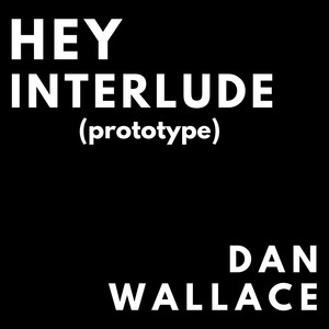 Hey Interlude (Prototype)