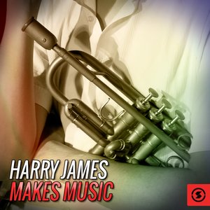 Harry James Makes Music