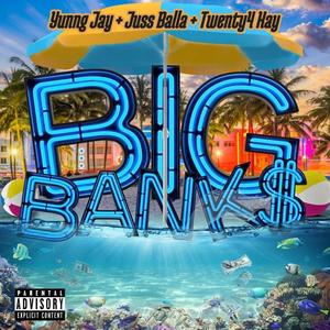 Big Bank$ (feat. Juss Balla $ Twenty4 Kay) [Explicit]