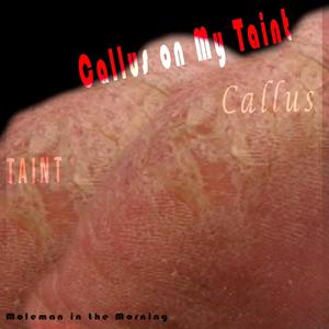 Callus On My Taint (feat. Wames Jilliams & Doctor Z) [Explicit]