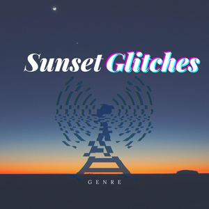 Sunset Glitches (Explicit)