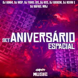 Set Aniversário Espacial de DJ Goni4 (feat. DJ MSP, DJ YAHEL 011, DJ KV3, DJ GIOXEM, DJ NSVW & DJ Rafael MRJ) [Explicit]