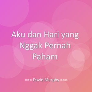 Aku dan Hari yang Nggak Pernah Paham