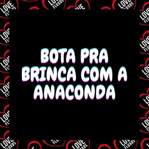 Bota Pra Brinca Com a Anaconda (Explicit)