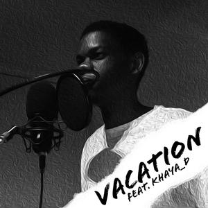 Vacation (feat. Khaya_D) [Explicit]