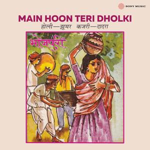 Main Hoon Teri Dholki