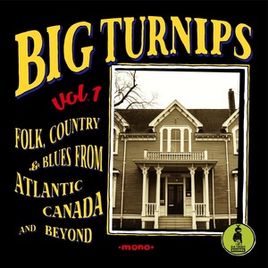 Big Turnips, Vol. 1: Folk, Country & Blues from Atlantic Canada and Beyond (Explicit)