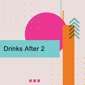 Drinks After 2 [Explicit]