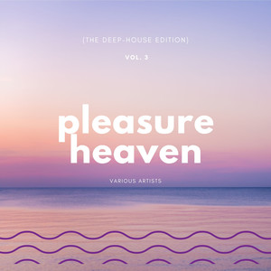 Pleasure Heaven (The Deep-House Edition) , Vol. 3