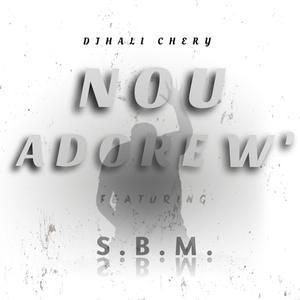 Nou Adore W' (feat. S.B.M.)