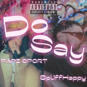 Do Say (feat. SpliffHappy) (Explicit)