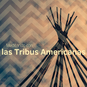 Meditando con las Tribus Americanas - La Mejor Música con Sonidos de la Tribu y Naturales para Meditar y Relajarse