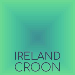 Ireland Croon