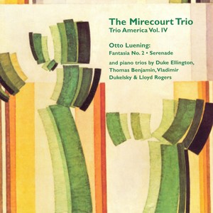 TRIO AMERICA, Vol. 4 - Music by Otto Leuning / Piano Trios by Ellington / Benjamin / Dukelsky (Duke) / Rogers