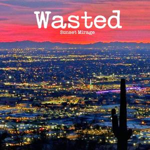 Wasted (feat. Sunset Mirage)