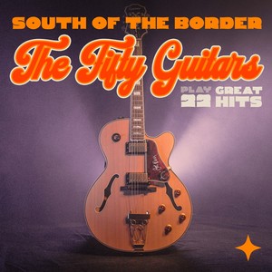 South of the Border - The Fifty Guitars Play 22 Great Hits