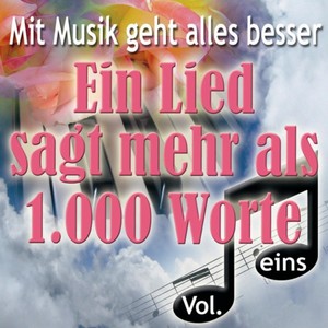 Mit Musik geht alles besser - Ein Lied sagt mehr als 1.000 Worte, Vol. 1