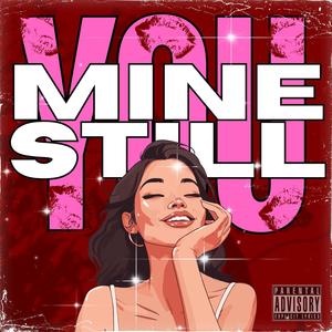 You Mine Still (Explicit)