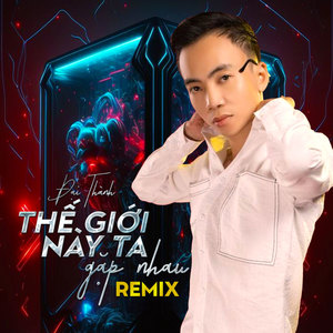 Thế Giới Này Ta Gặp Nhau (Remix)