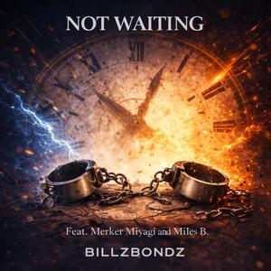 BillZBondZ - Not Waiting (feat. Merker Miyagi & Miles B.) (Explicit)