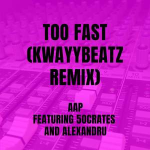 Too Fast (kwayybeatz Remix|Explicit)