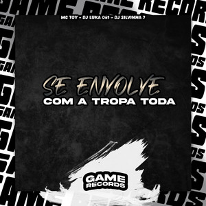 Se Envolve Com a Tropa Toda (Explicit)
