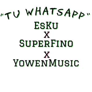 Tu WhatsApp(feat. SuperFino & YowenMusic)