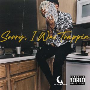 Sorry, I Was Trappin' (Explicit)