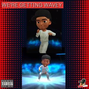 WE'RE GETTING WAVEY (feat. MALLY, J LONDON & RICH KID) [Explicit]