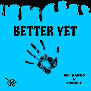 Better yet (feat. E$moke) [Explicit]