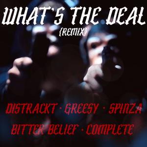 What's The Deal (feat. Greesy, Spinza, Bitter Belief & Complete) (Remix|Explicit)