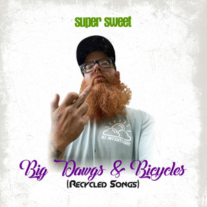 Big Dawgs & Bicycles (Recycled Songs) (Explicit)