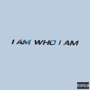 I Am Who I Am (Explicit)