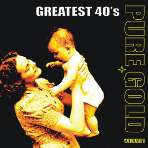 Pure Gold - Greatest 40's, Vol. 1